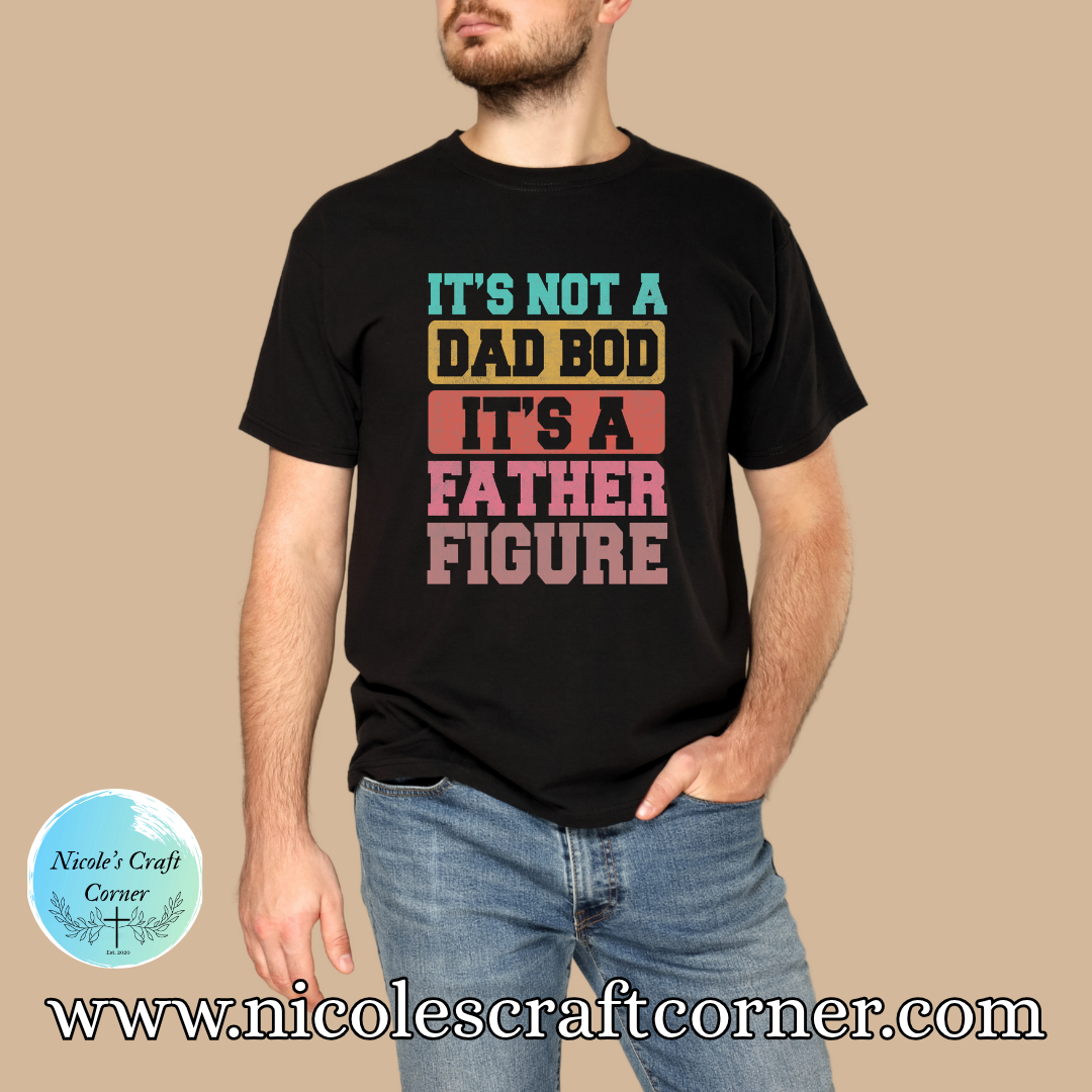 "It's Not A Dad Bod It's A Father Figure" T-Shirt