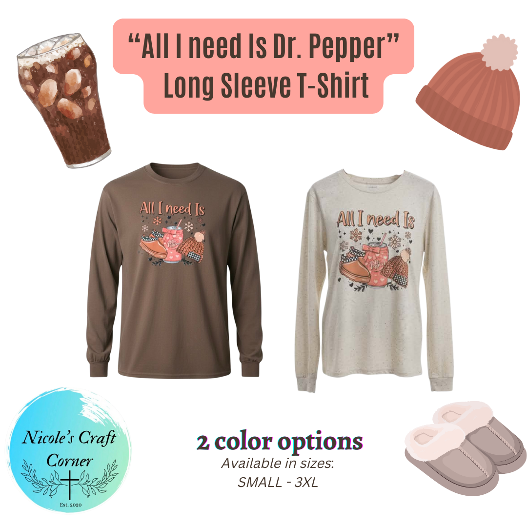 Cozy Fall " All I Need is Dr. Pepper" Long Sleeve Shirt
