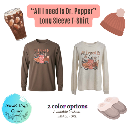Cozy Fall " All I Need is Dr. Pepper" Long Sleeve Shirt