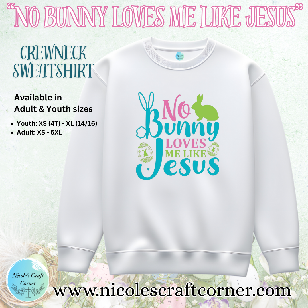 No Bunny Loves Me Like Jesus; Hoodie/T-Shirt/Sweatshirt for Youth and Adults