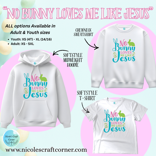 No Bunny Loves Me Like Jesus; Hoodie/T-Shirt/Sweatshirt for Youth and Adults