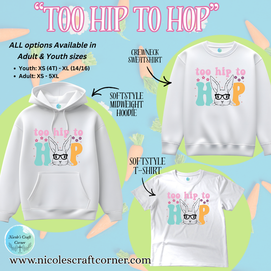 "Too Hip to Hop" Easter Hoodie/T-Shirt/Sweatshirt for Youth and Adults