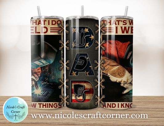 "That's What I Do, I Weld, and I Know Things" Welder DAD  20oz Skinny Tumbler | Father’s Day Gift for Dad | Stainless Steel Travel Cup